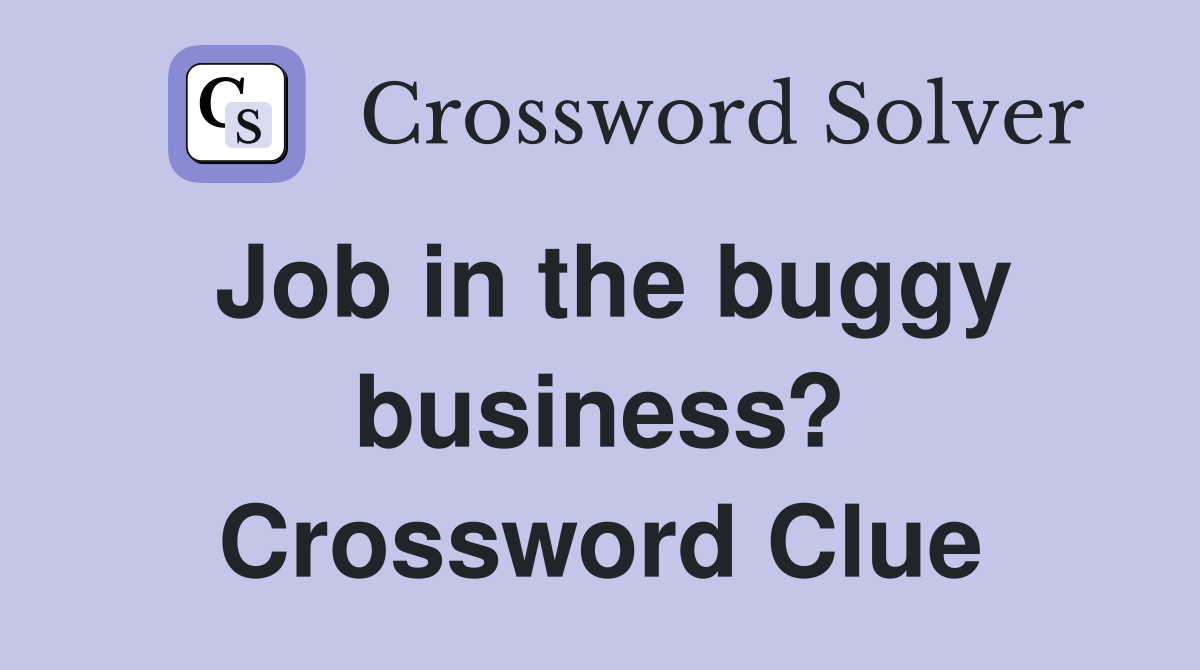 Job in the buggy business? Crossword Clue