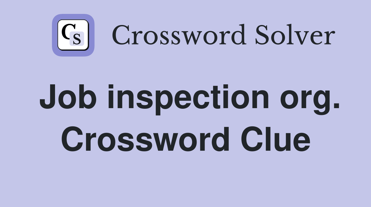 Job inspection org. Crossword Clue