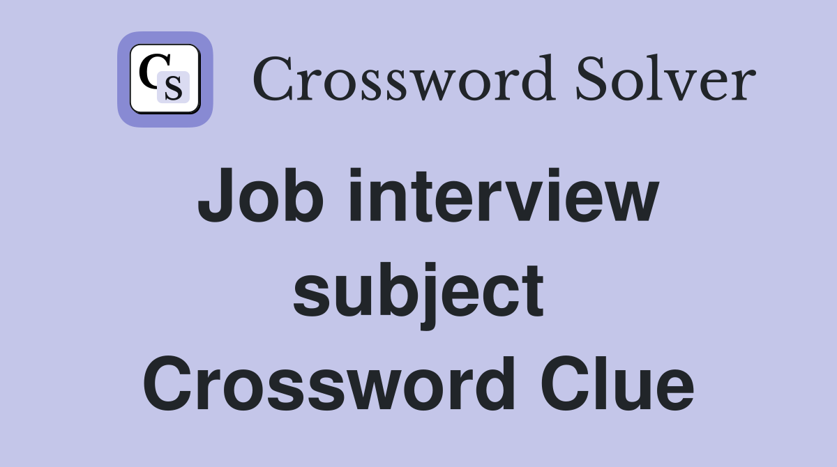 Job interview subject Crossword Clue
