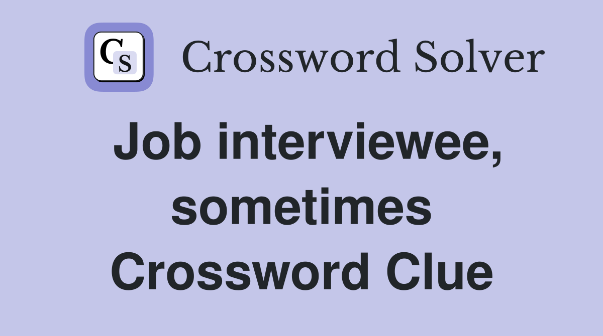 Job interviewee, sometimes Crossword Clue