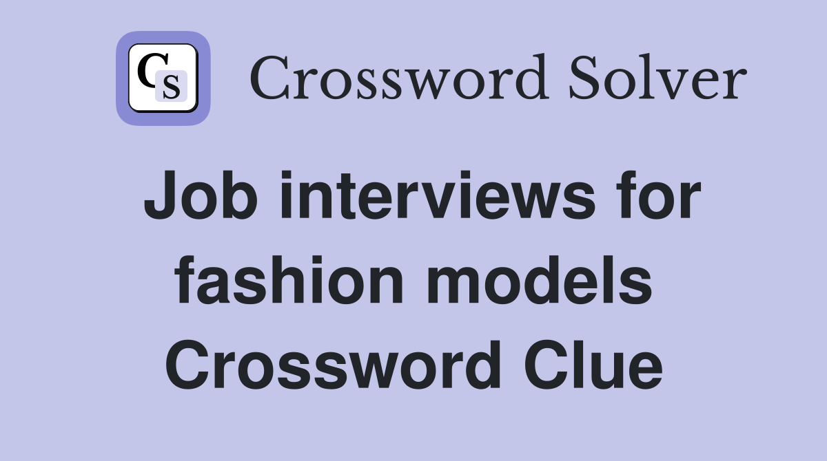 Job interviews for fashion models Crossword Clue