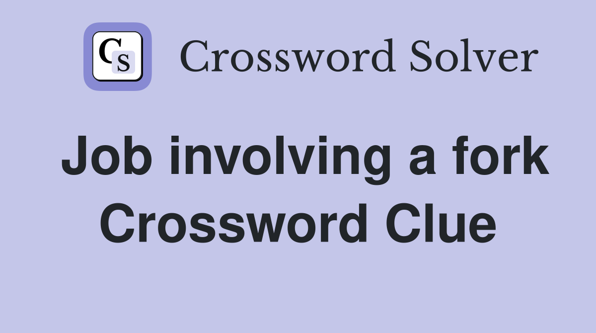 Job involving a fork Crossword Clue