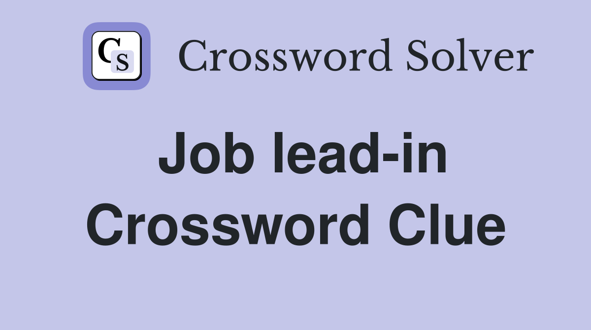 Job lead-in Crossword Clue