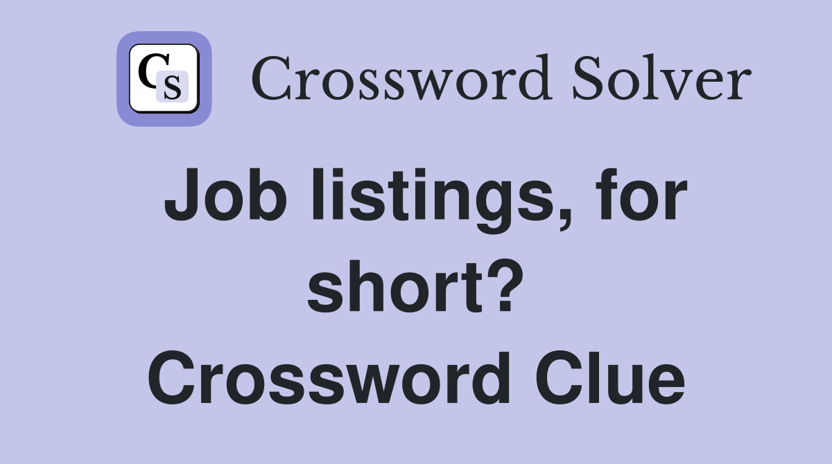 Job listings, for short? Crossword Clue