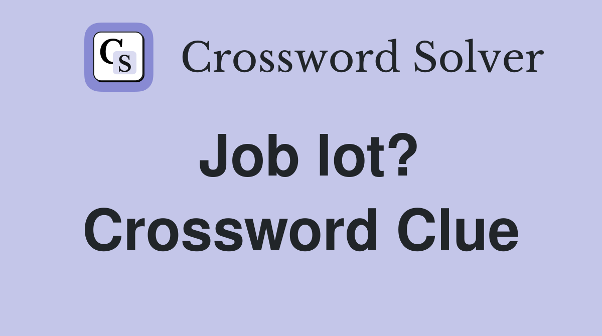 Job lot? Crossword Clue