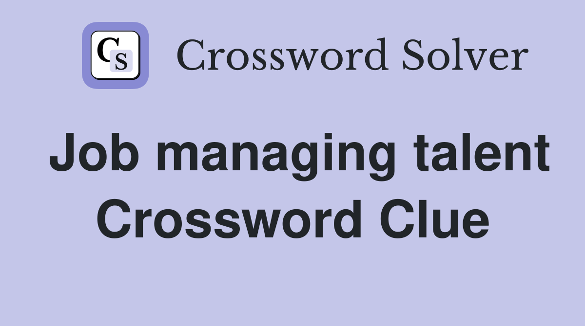 Job managing talent Crossword Clue