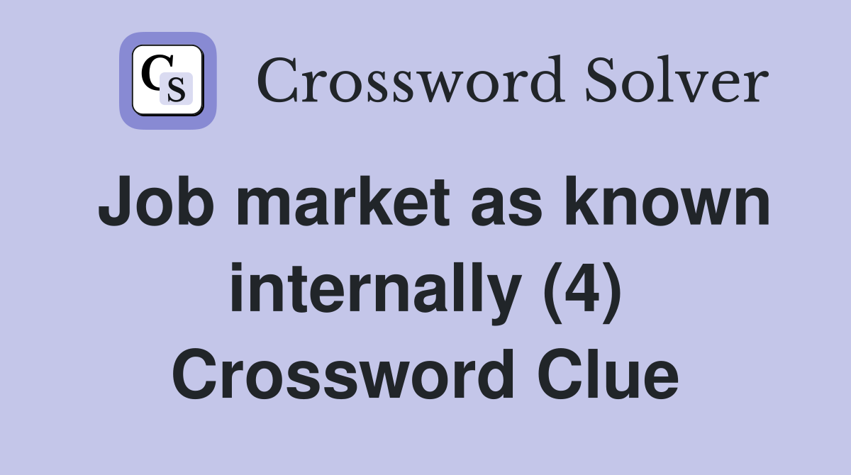 Job market as known internally (4) Crossword Clue