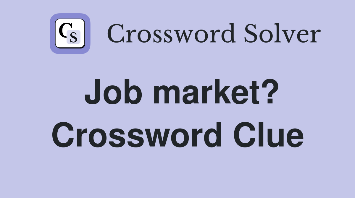 Job market? Crossword Clue