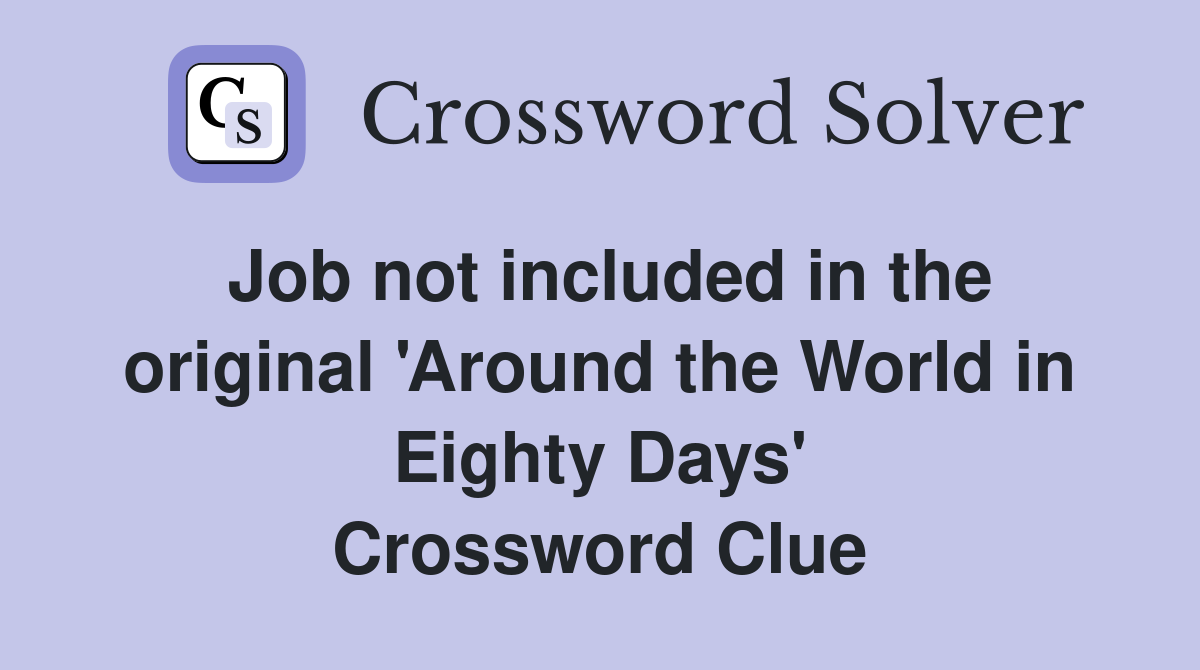 Job not included in the original 'Around the World in Eighty Days' Crossword Clue