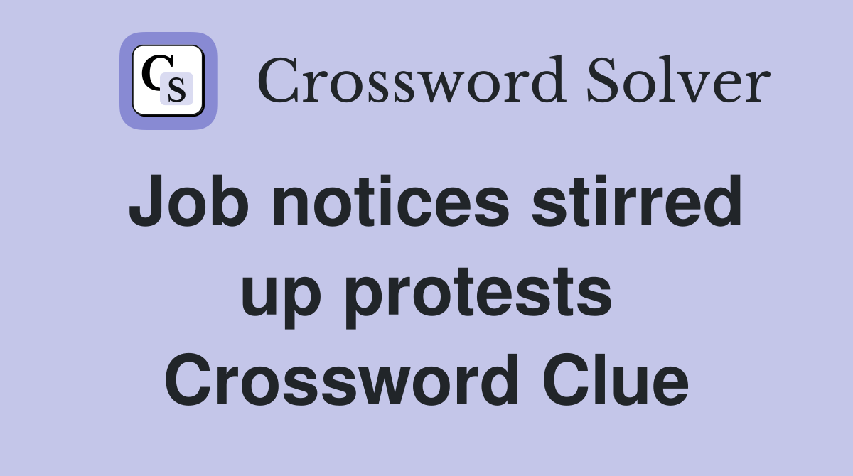 Job notices stirred up protests Crossword Clue