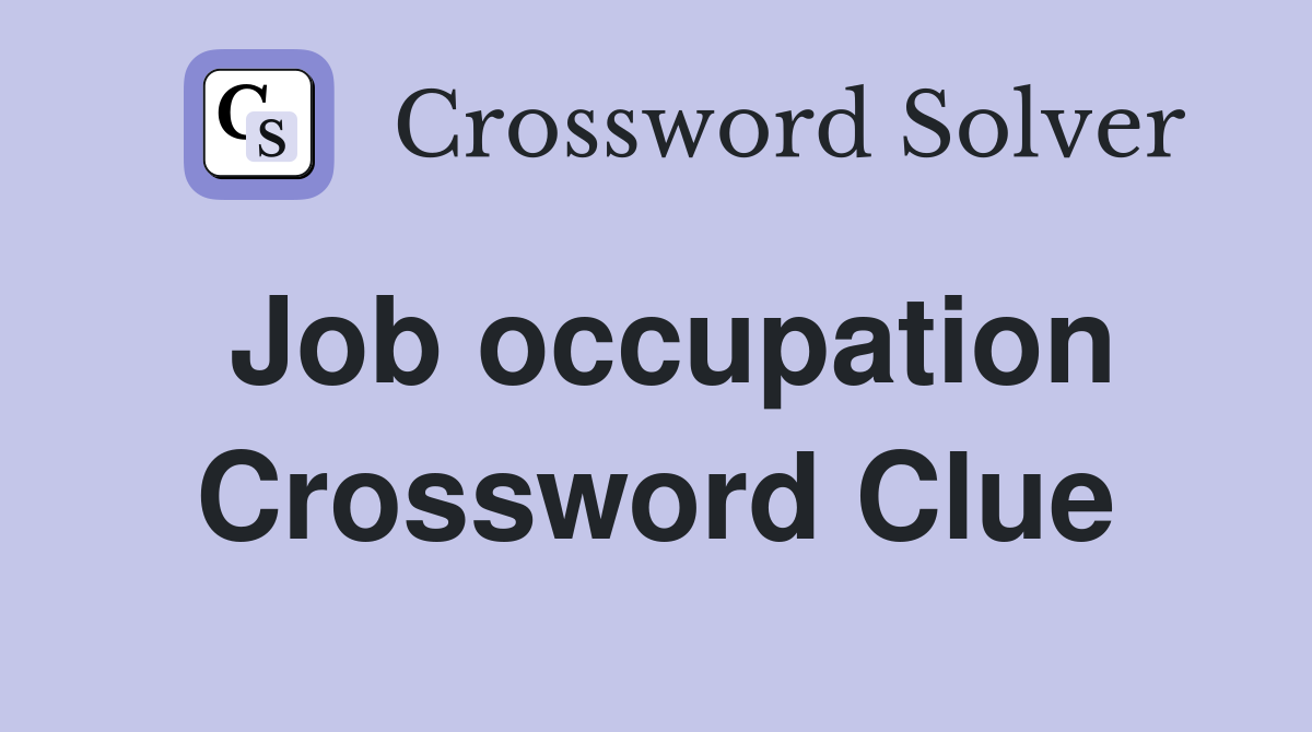 Job occupation Crossword Clue