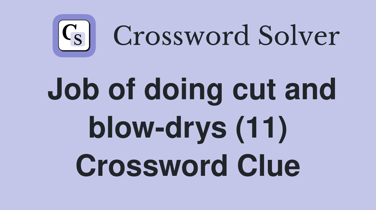 Job of doing cut and blow-drys (11) Crossword Clue