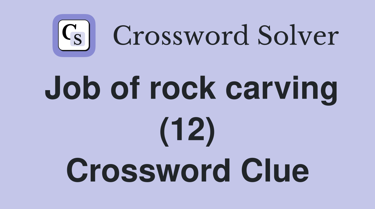Job of rock carving (12) Crossword Clue