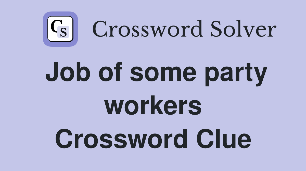 Job of some party workers Crossword Clue