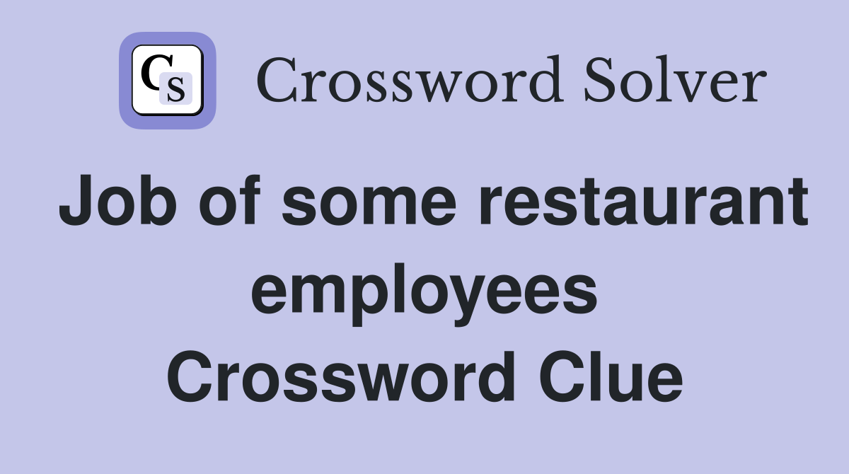 Job of some restaurant employees Crossword Clue
