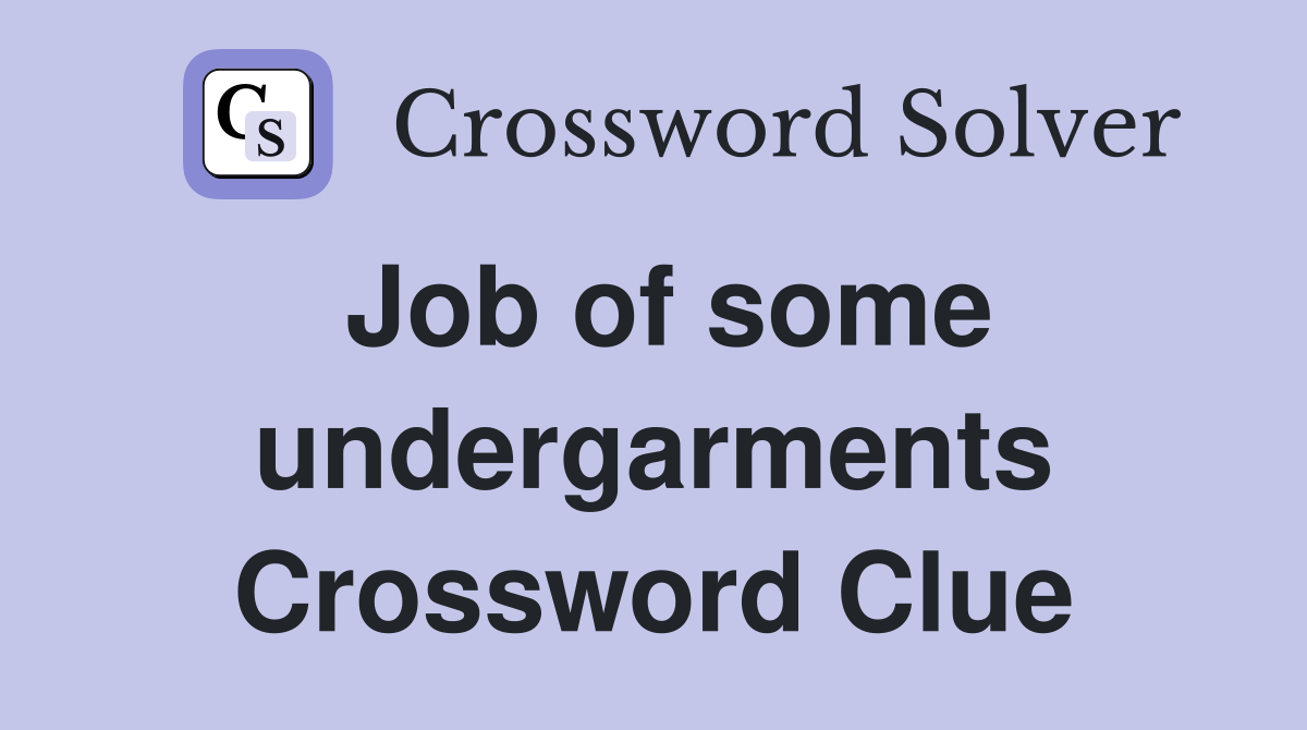 Job of some undergarments Crossword Clue