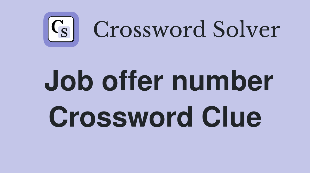 Job offer number Crossword Clue