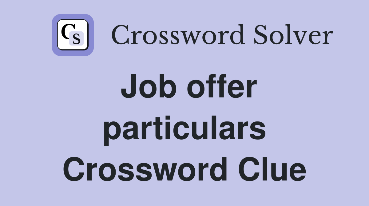 Job offer particulars Crossword Clue