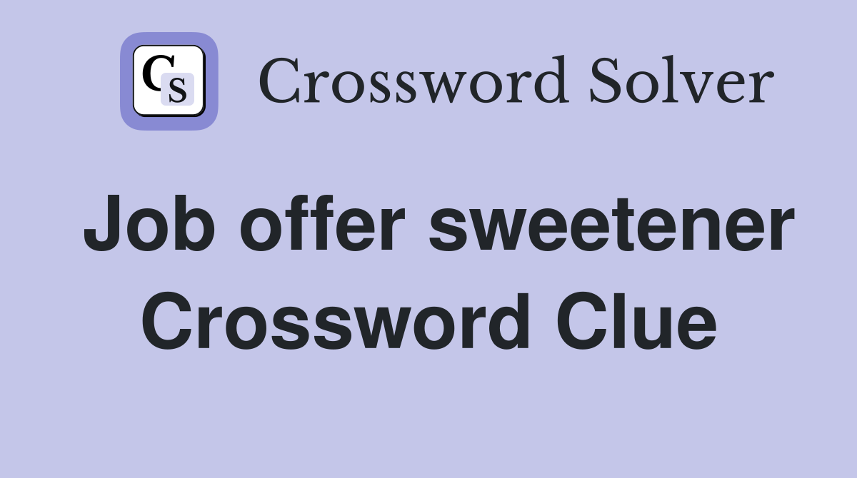 Job offer sweetener Crossword Clue