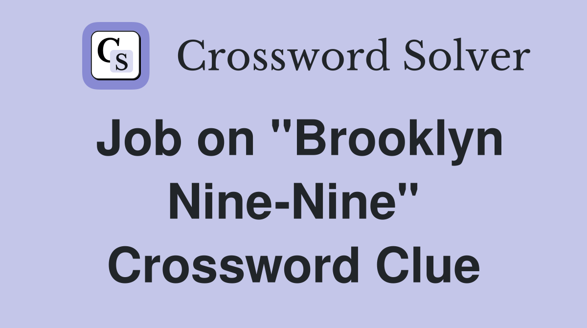 Job on "Brooklyn Nine-Nine" Crossword Clue