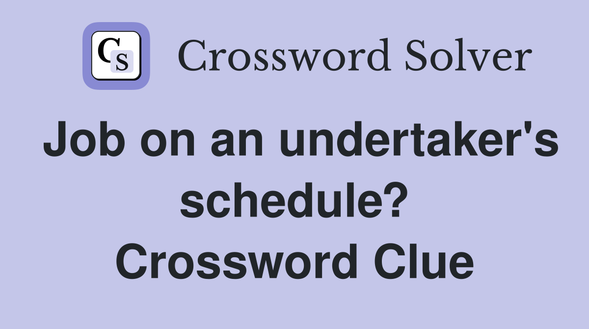 Job on an undertaker's schedule? Crossword Clue