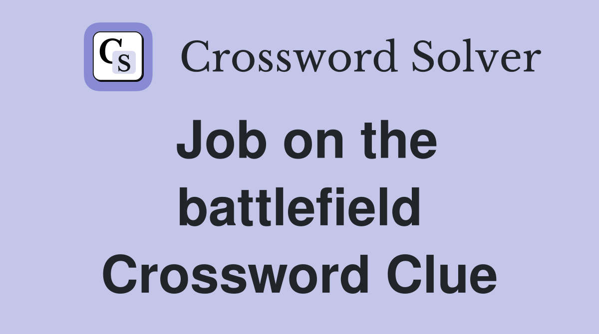 Job on the battlefield Crossword Clue