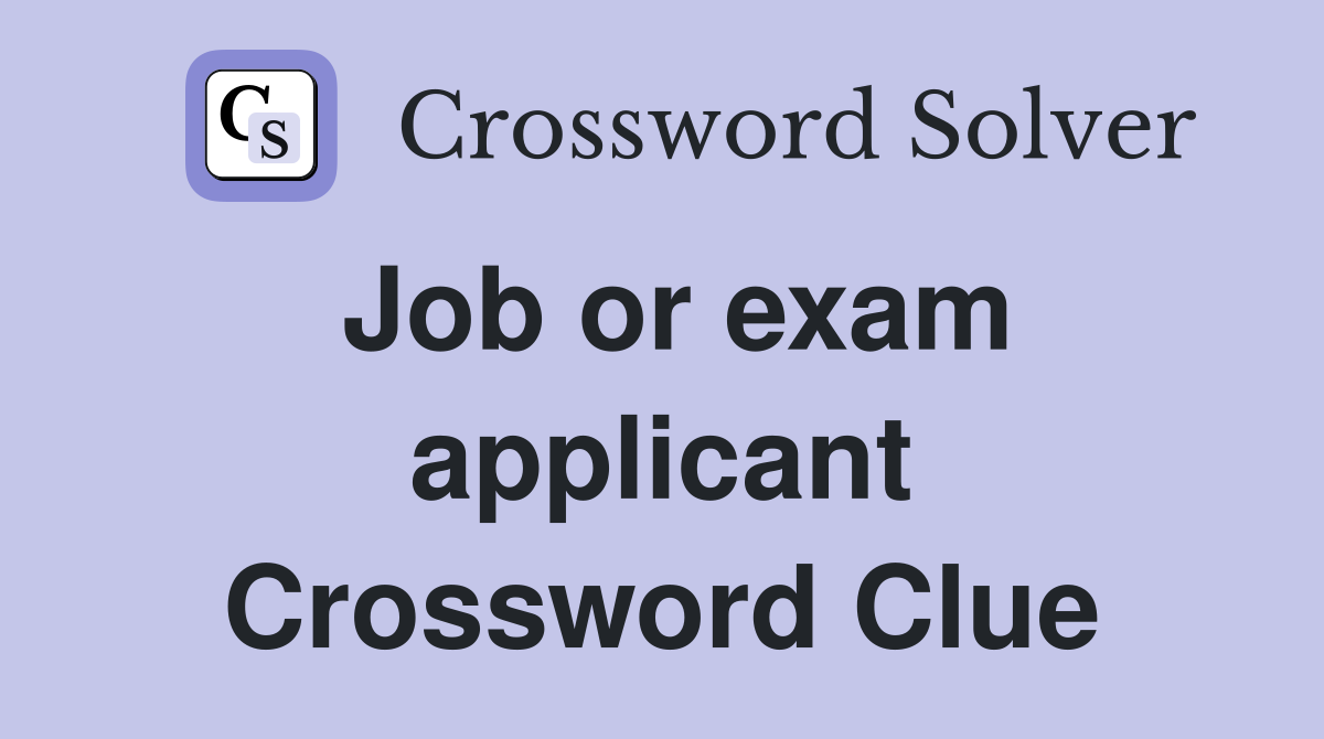 Job or exam applicant Crossword Clue