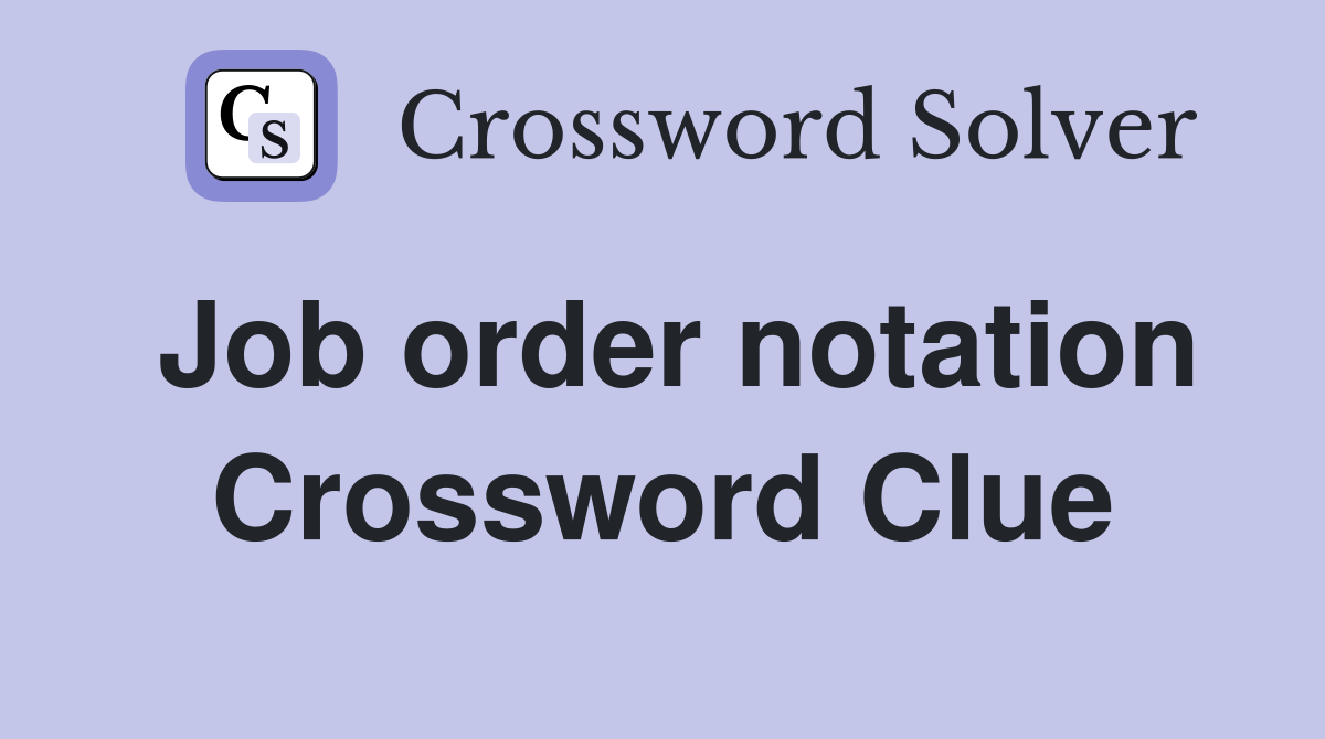 Job order notation Crossword Clue