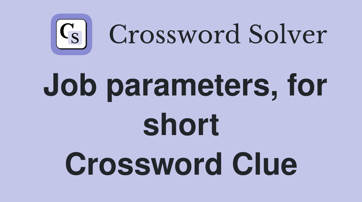 Job parameters, for short Crossword Clue