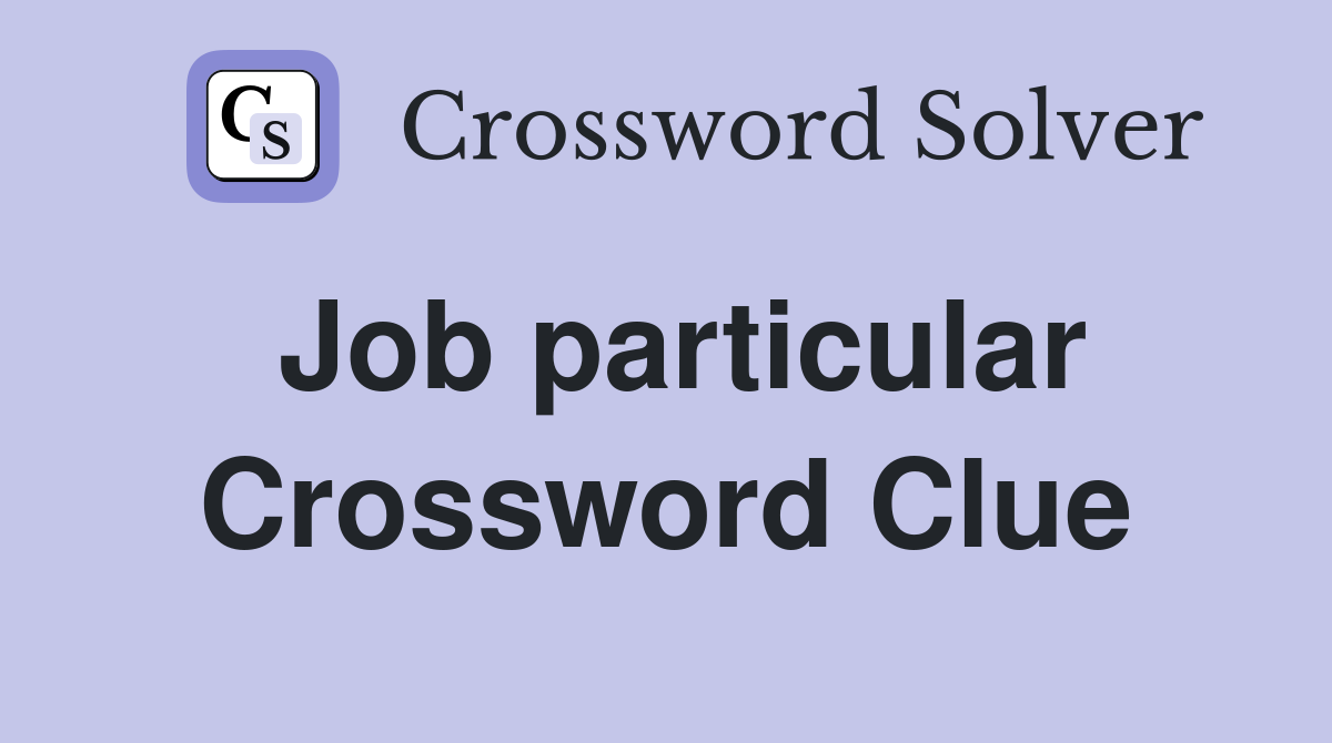 Job particular Crossword Clue