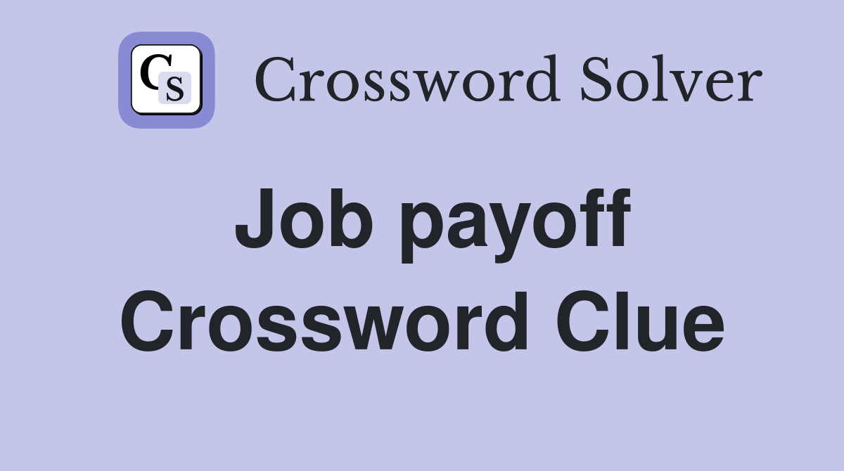 Job payoff Crossword Clue
