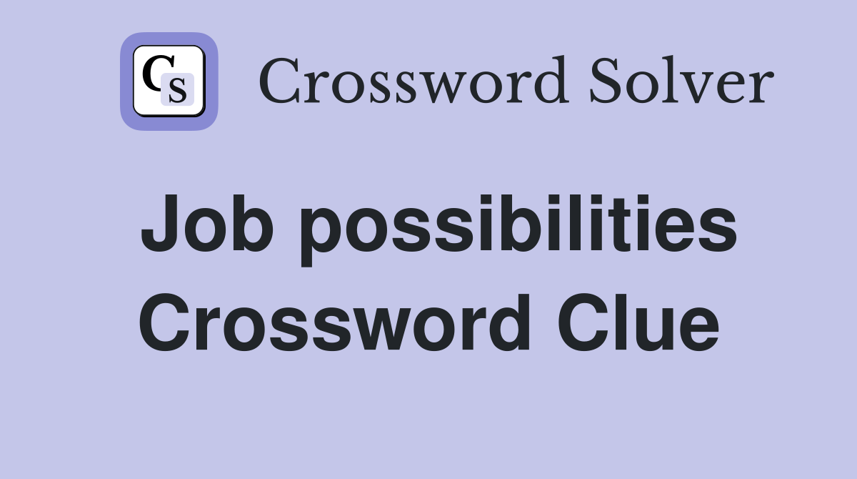 Job possibilities Crossword Clue