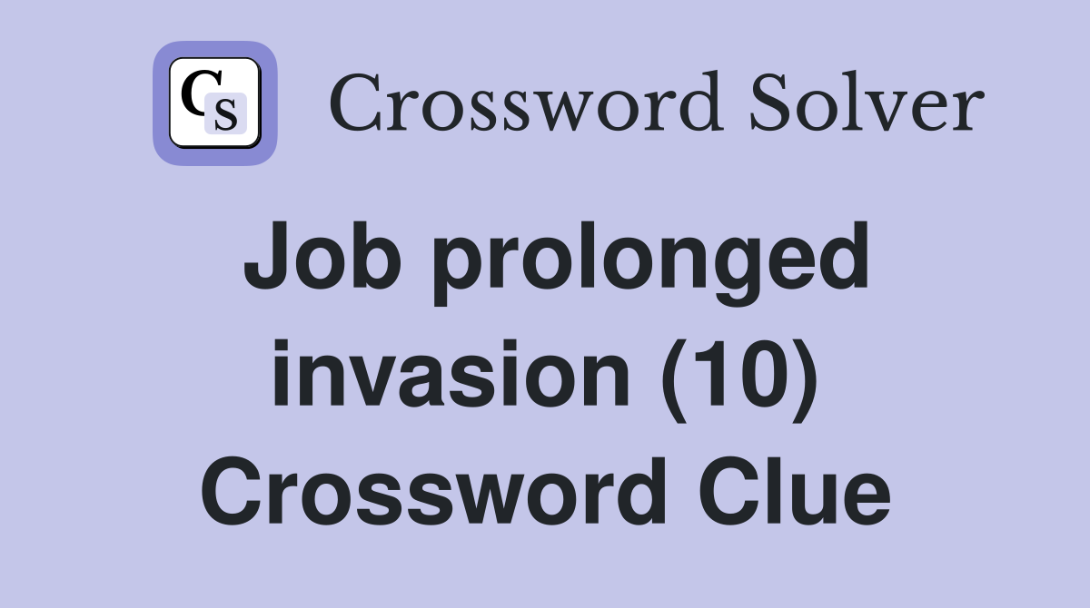 Job prolonged invasion (10) Crossword Clue