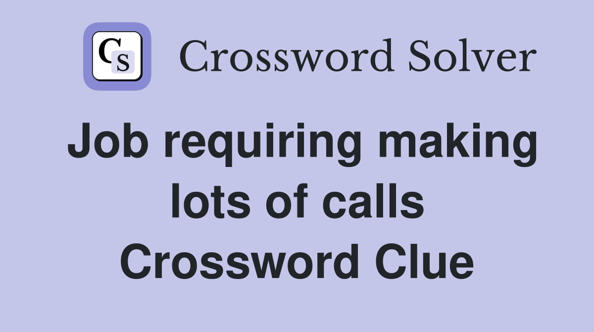 Job requiring making lots of calls Crossword Clue