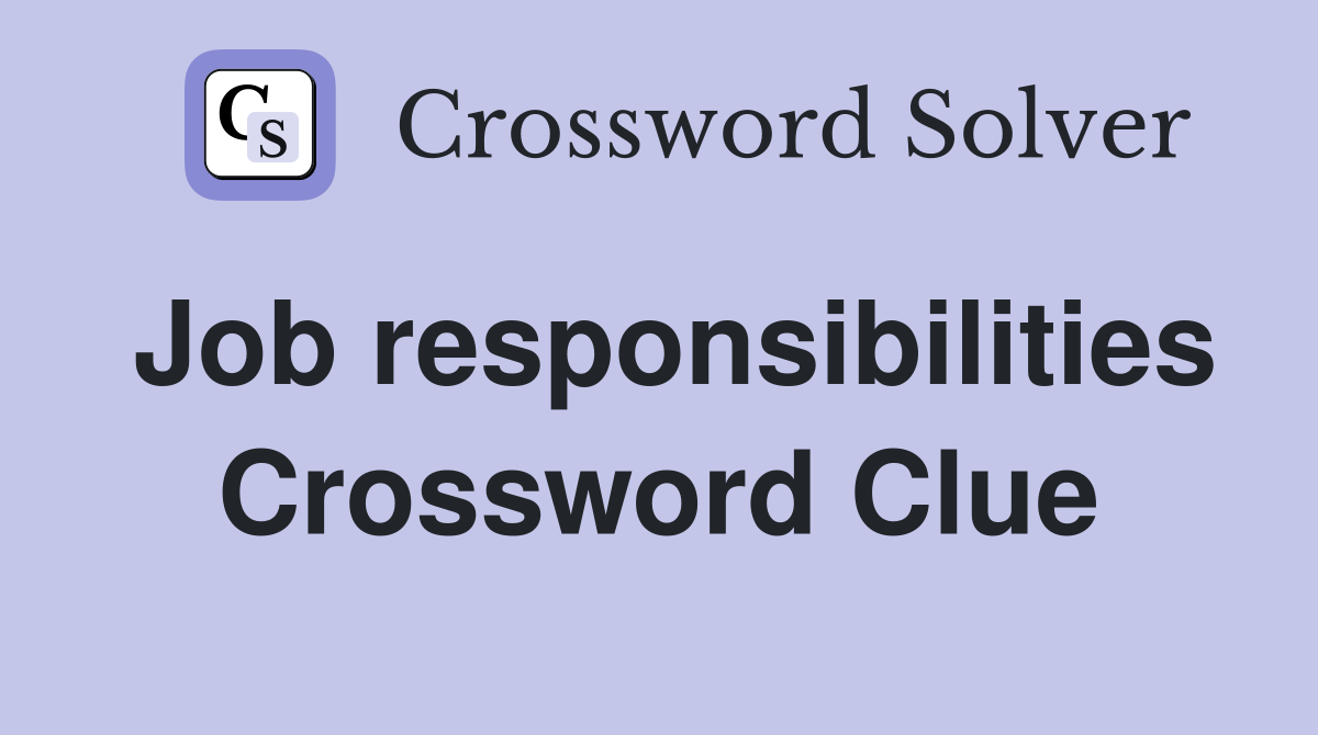 Job responsibilities Crossword Clue