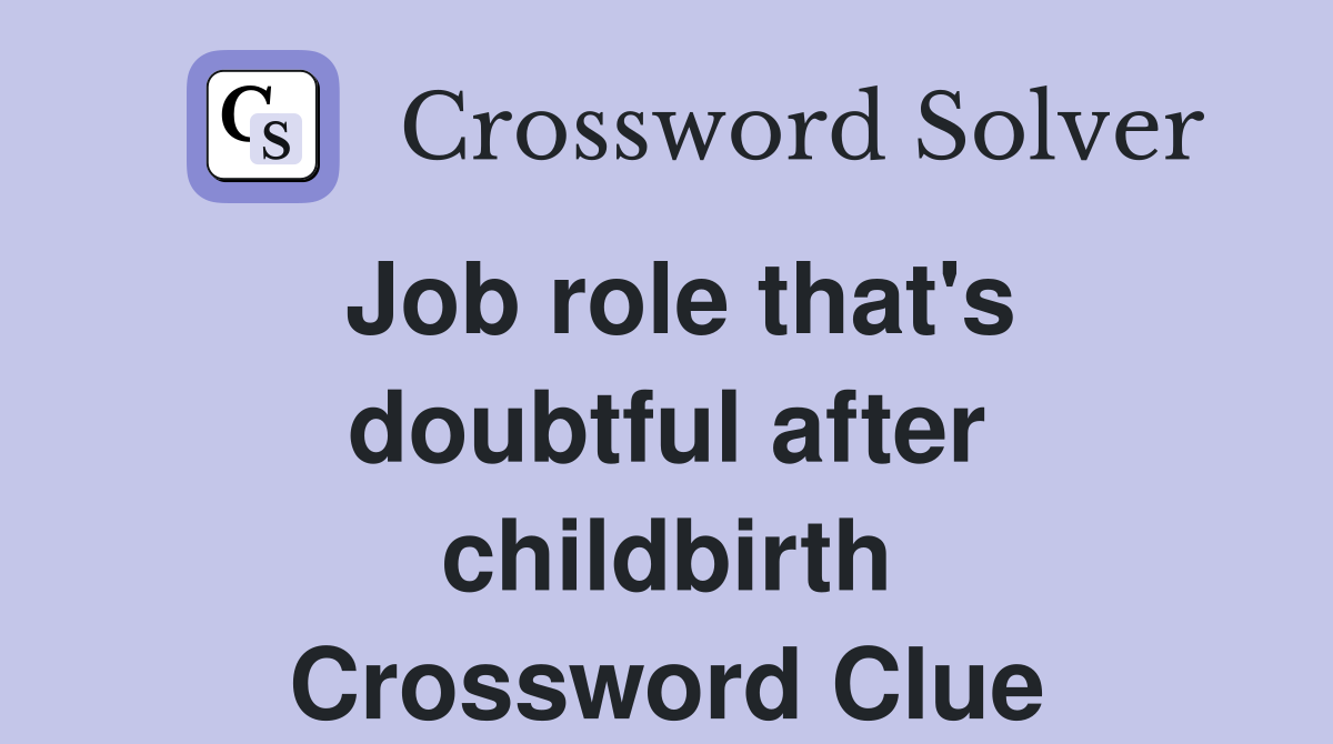 Job role that's doubtful after childbirth Crossword Clue