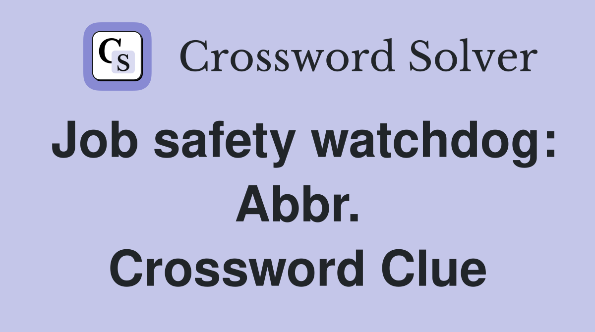 Job safety watchdog: Abbr. Crossword Clue