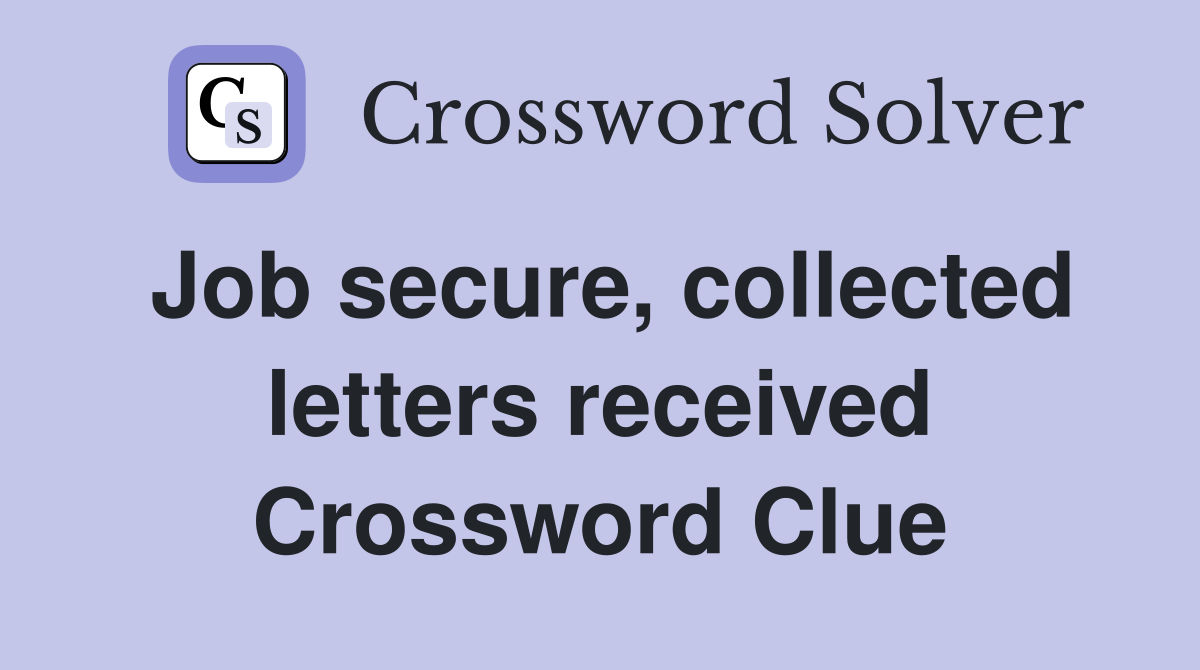 Job secure, collected letters received Crossword Clue