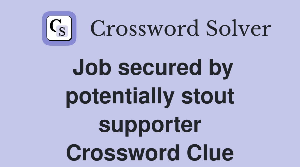 Job secured by potentially stout supporter Crossword Clue