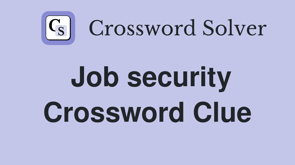 Job security Crossword Clue