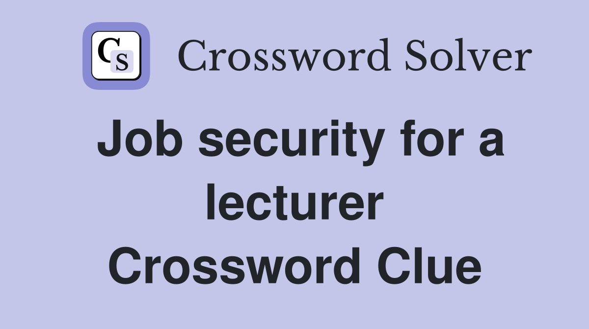 Job security for a lecturer Crossword Clue
