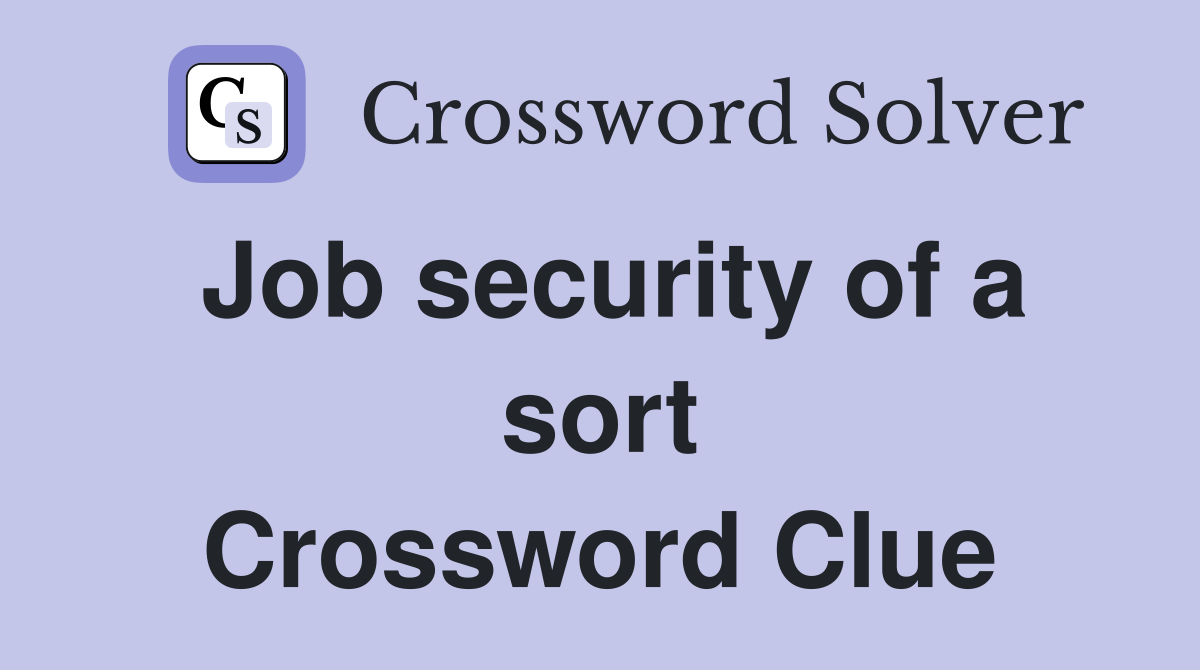Job security of a sort Crossword Clue
