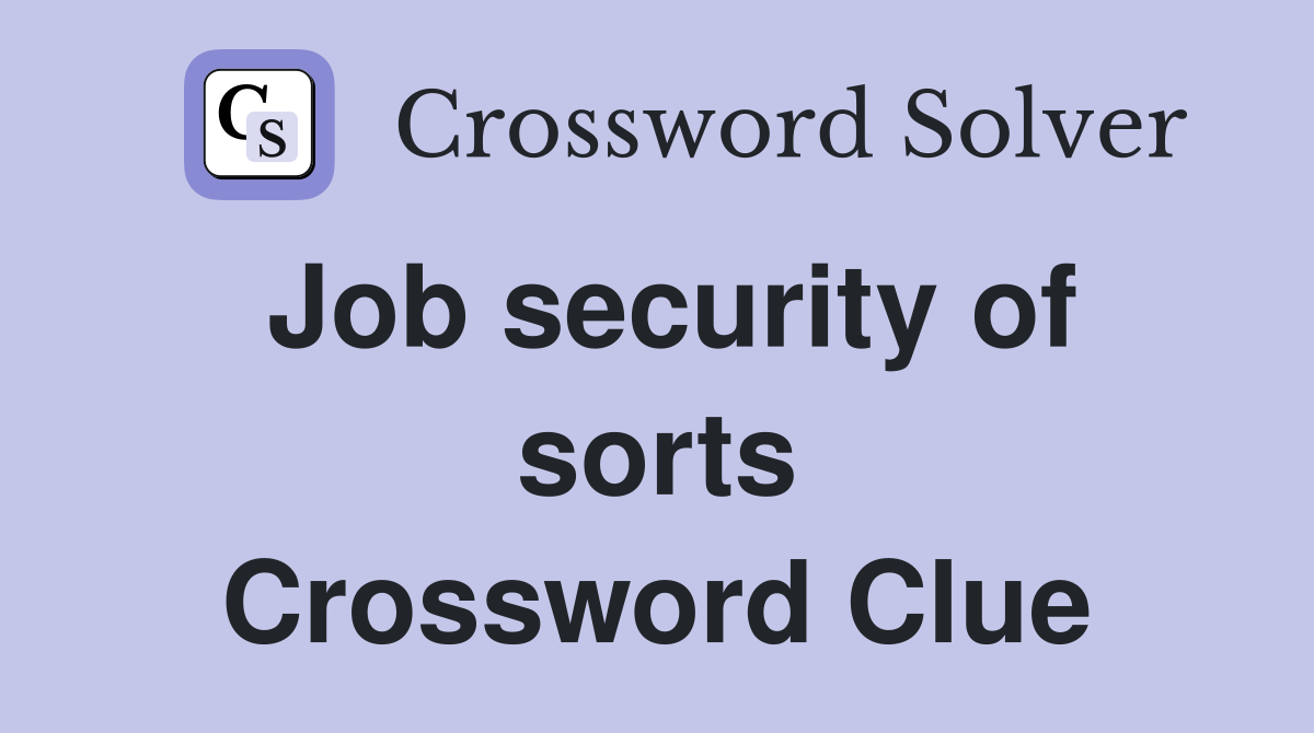 Job security of sorts Crossword Clue
