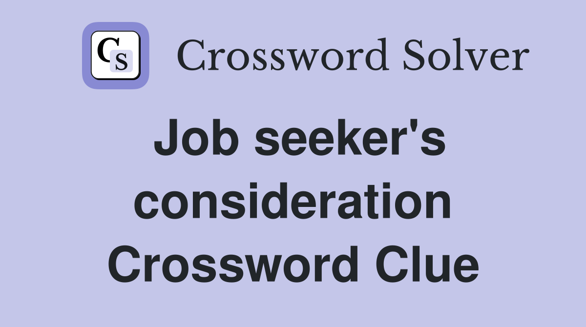 Job seeker's consideration Crossword Clue