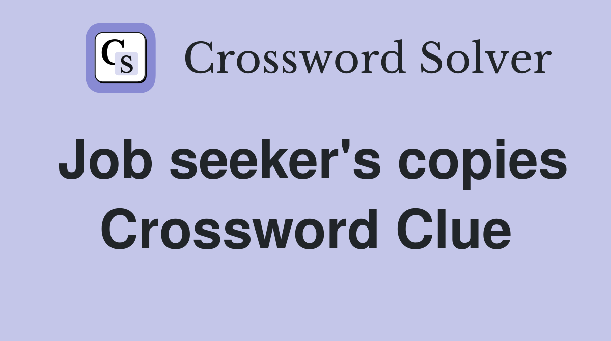 Job seeker's copies Crossword Clue
