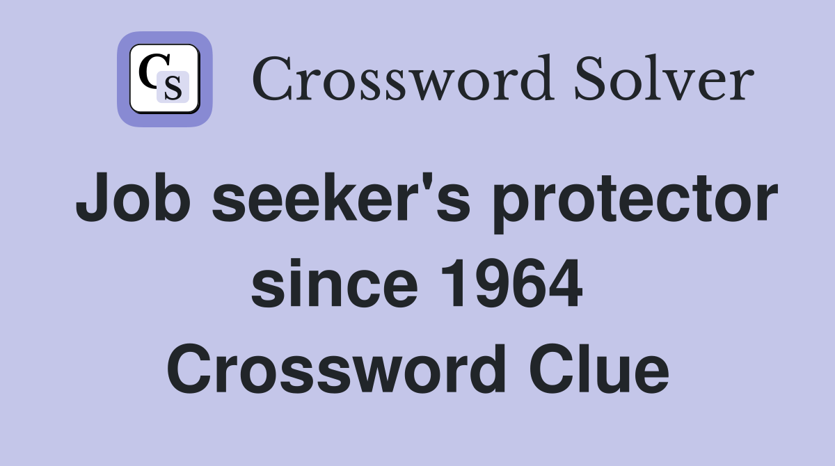 Job seeker's protector since 1964 Crossword Clue