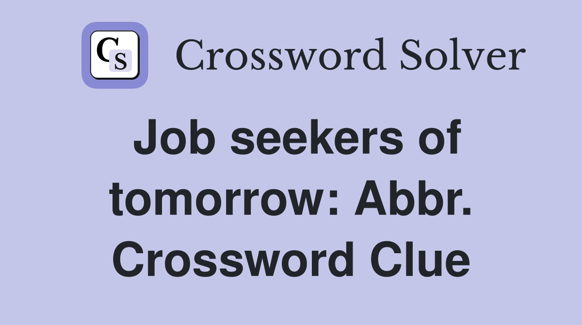 Job seekers of tomorrow: Abbr. Crossword Clue