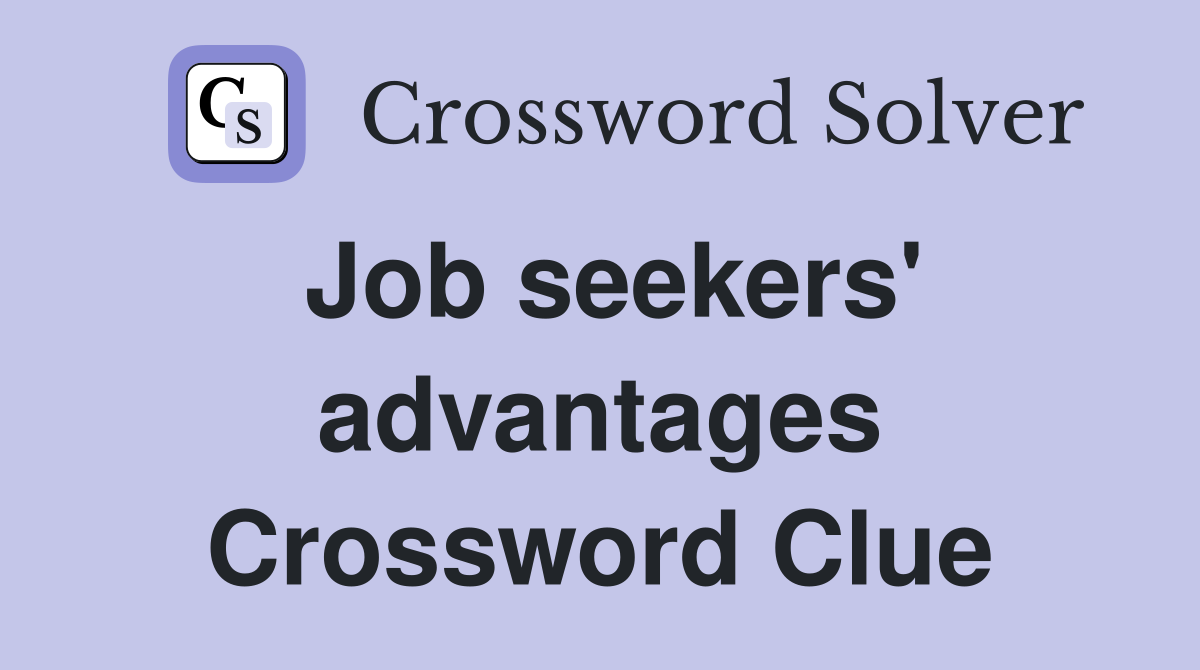 Job seekers' advantages Crossword Clue