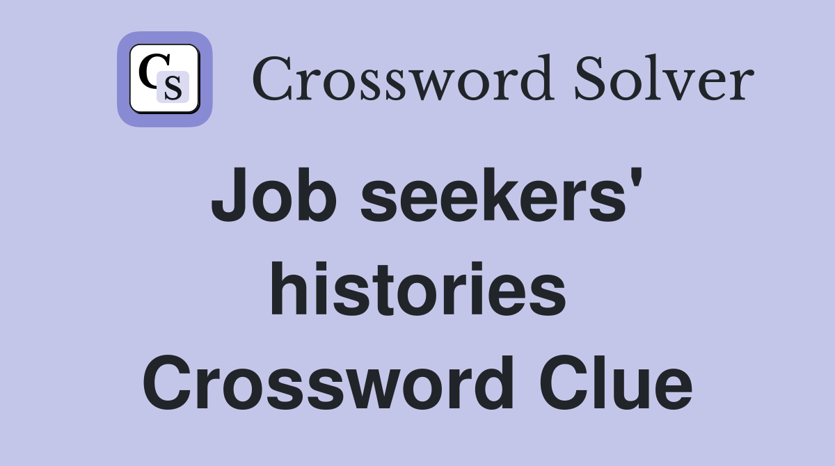 Job seekers' histories Crossword Clue