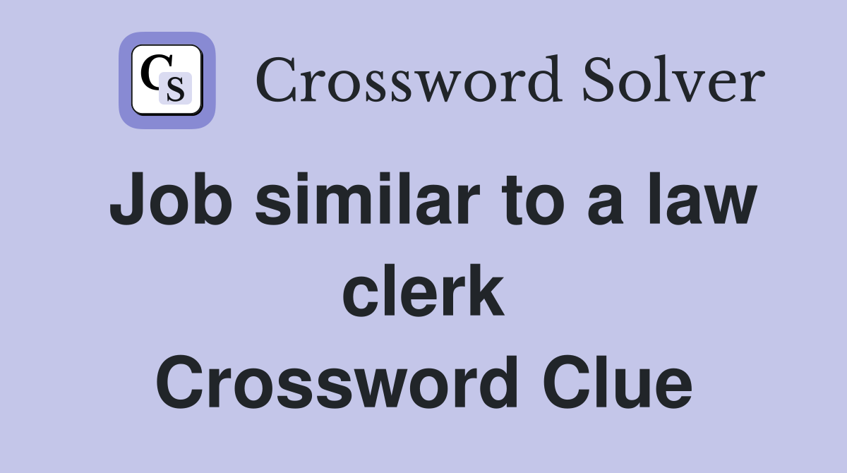 Job similar to a law clerk Crossword Clue